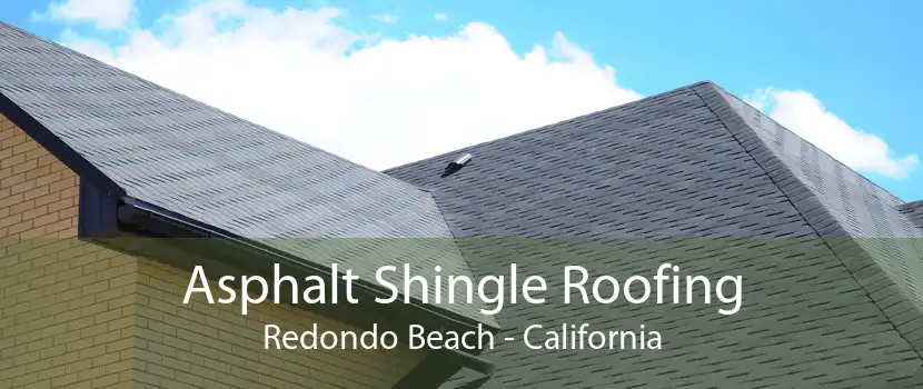 Asphalt Shingle Roofing Redondo Beach - California