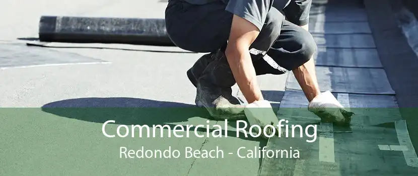 Commercial Roofing Redondo Beach - California