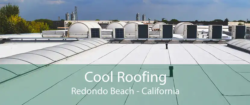 Cool Roofing Redondo Beach - California