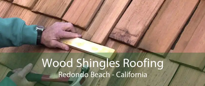 Wood Shingles Roofing Redondo Beach - California